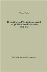 Book cover of Opposition und Verteidigungspolitik im gaullistischen Frankreich 1958–1973 by Wichard Woyke