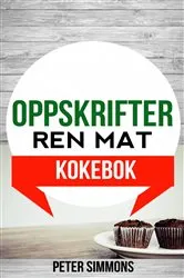 Book cover of Oppskrifter: Ren mat (Kokebok) by Peter Simmons