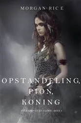 Book cover of Opstandeling, Pion, Koning (Over Kronen en Glorie—Boek 4) by Morgan Rice