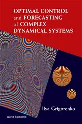 Book cover of Optimal Control And Forecasting Of Complex Dynamical Systems by Ilya Grigorenko