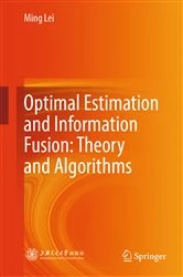 Book cover of Optimal Estimation and Information Fusion: Theory and Algorithms by Ming Lei