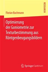 Book cover of Optimierung der Goniometrie zur Texturbestimmung aus Röntgenbeugungsbildern by Florian Bachmann