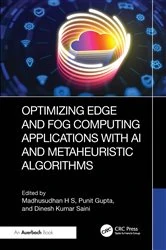 Book cover of Optimizing Edge and Fog Computing Applications with AI and Metaheuristic Algorithms by Madhusudhan H S