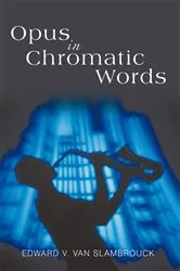 Book cover of Opus in Chromatic Words by Edward V. Van Slambrouck