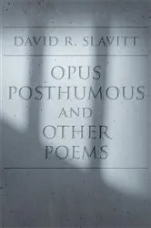 Book cover of Opus Posthumous and Other Poems by David R. Slavitt