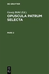 Book cover of Opuscula patrum selecta. Pars 2 by Georg Böhl