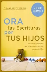 Book cover of Ora las Escrituras por tus hijos by Jodie Berndt