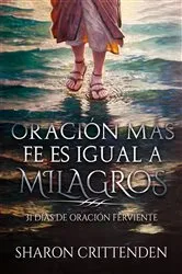 Book cover of Oración más fe es igual a milagros by Sharon Crittenden