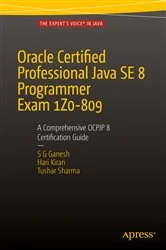 Book cover of Oracle Certified Professional Java SE 8 Programmer Exam 1Z0-809: A Comprehensive OCPJP 8 Certification Guide (2nd ed.) by SG Ganesh
