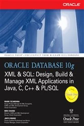 Book cover of Oracle Database 10g XML & SQL: Design, Build, & Manage XML Applications in Java, C, C++, & PL/SQL by Mark Scardina