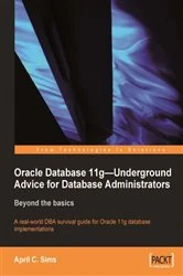 Book cover of Oracle Database 11g – Underground Advice for Database Administrators by April C. Sims