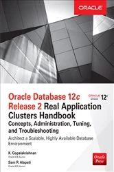Book cover of Oracle Database 12c Release 2 Real Application Clusters Handbook: Concepts, Administration, Tuning & Troubleshooting by K. Gopalakrishnan