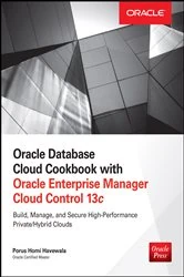 Book cover of Oracle Database Cloud Cookbook with Oracle Enterprise Manager 13c Cloud Control by Porus Homi Havewala