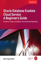 Book cover of Oracle Database Exadata Cloud Service: A Beginner's Guide by Brian Spendolini