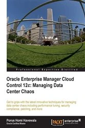 Book cover of Oracle Enterprise Manager Cloud Control 12c: Managing Data Center Chaos by Porus Homi Havewala