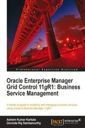 Book cover of Oracle Enterprise Manager Grid Control 11g R1: Business Service Management by Ashwin Kumar Karkala