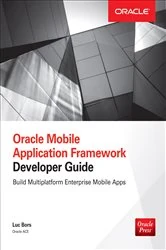 Book cover of Oracle Mobile Application Framework Developer Guide: Build Multiplatform Enterprise Mobile Apps by Luc Bors