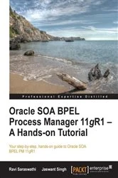 Book cover of Oracle SOA BPEL Process Manager 11gR1 – A Hands-on Tutorial (2nd ed.) by Ravi Saraswathi