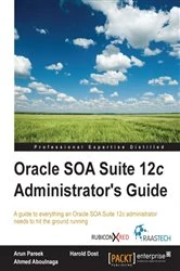 Book cover of Oracle SOA Suite 12c Administrator's Guide by Arun Pareek