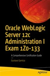 Book cover of Oracle WebLogic Server 12c Administration I Exam 1Z0-133 by Gustavo Garnica
