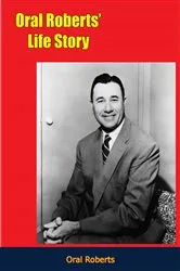 Book cover of Oral Roberts' Life Story by Oral Roberts