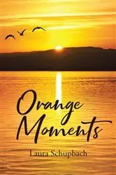 Book cover of Orange Moments by Laura Schupbach