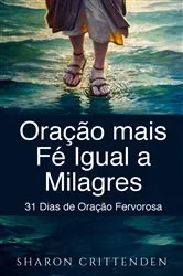 Book cover of Oração mais Fé Igual a Milagres: 31 Dias de Oração Fervorosa by Sharon Crittenden