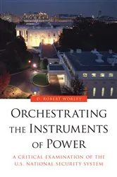 Book cover of Orchestrating the Instruments of Power by D. Robert Worley
