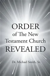 Book cover of ORDER of The New Testament Church REVEALED by Smith,,Dr. Michael