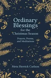 Book cover of Ordinary Blessings for the Christmas Season by Meta Herrick Carlson