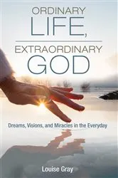 Book cover of Ordinary Life, Extraordinary God by Louise Gray