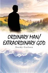 Book cover of ORDINARY MAN / EXTRAORDINARY GOD by Gordy Carlson