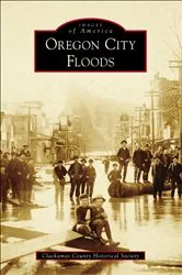 Book cover of Oregon City Floods by County Historical Society