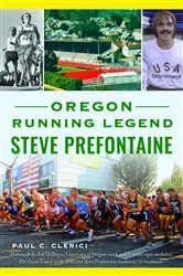 Book cover of Oregon Running Legend Steve Prefontaine by Paul C. Clerici
