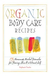 Book cover of Organic Body Care Recipes by Stephanie L. Tourles