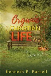 Book cover of Organic Christian Life by Kenneth Purcell