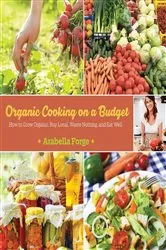 Book cover of Organic Cooking on a Budget by Arabella Forge