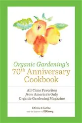 Book cover of Organic Gardening's 70th Anniversary Cookbook by Ethne Clarke