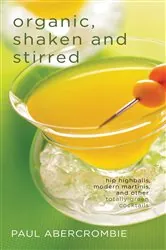 Book cover of Organic, Shaken and Stirred by Paul Abercrombie
