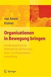 Book cover of Organisationen in Bewegung bringen - Handlungsorientierte Methoden für die Personal-, Team- und Organisationsentwicklung by Falko Ameln