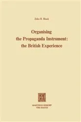 Book cover of Organising the Propaganda Instrument: The British Experience by J.B. Black