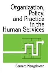 Book cover of Organization, Policy, and Practice in the Human Services by Bernard Neugeboren