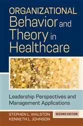 Book cover of Organizational Behavior and Theory in Healthcare: Leadership Perspectives and Management Applications, Second Edition (2nd ed.) by Stephen L. Walston