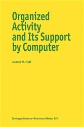 Book cover of Organized Activity and its Support by Computer by A. Holt