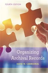 Book cover of Organizing Archival Records (4th ed.) by David W. Carmicheal