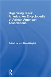 Book cover of Organizing Black America: An Encyclopedia of African American Associations by Nina Mjagkij