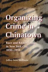 Book cover of Organizing Crime in Chinatown by Jeffrey Scott McIllwain