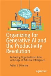 Book cover of Organizing for Generative AI and the Productivity Revolution by Arthur J. O’Connor