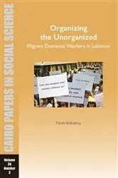 Book cover of Organizing the Unorganized: Migrant Domestic Workers in Lebanon by Unknown