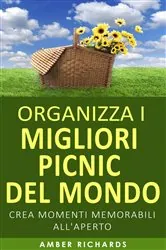 Book cover of Organizza i migliori picnic del mondo by Amber Richards
